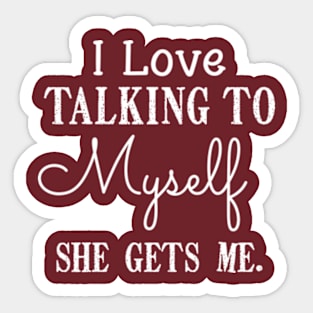 I love talking to myself She gets me Funny Introvert Girls Sticker